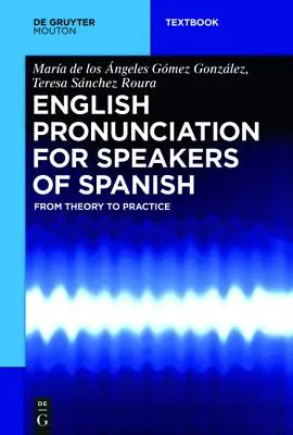 Englische Aussprache für Spanischsprachige: Von der Theorie zur Praxis - English Pronunciation for Speakers of Spanish: From Theory to Practice