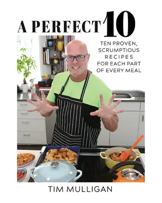 A Perfect 10: Zehn bewährte, schmackhafte Rezepte für jeden Teil einer jeden Mahlzeit - A Perfect 10: Ten Proven, Scrumptious Recipes for Each Part of Every Meal