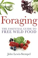 Foraging - Ein praktischer Leitfaden zum Finden und Zubereiten von freier Wildnahrung - Foraging - A practical guide to finding and preparing free wild food