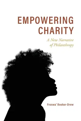 Ermächtigende Wohltätigkeit: Eine neue Erzählung der Philanthropie - Empowering Charity: A New Narrative of Philanthropy