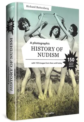 Eine fotografische Geschichte der Freikörperkultur: Eine einzigartige und seltene Sammlung von Fotografien von damals bis heute. - A Photographic History of Nudism: A Unique and Rare Collection of Photographs from Then Until Today.