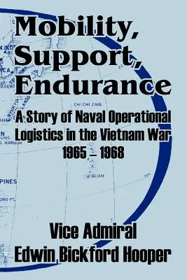 Mobilität, Unterstützung, Ausdauer: Die Geschichte der Operationslogistik der Marine im Vietnamkrieg 1965-1968 - Mobility, Support, Endurance: A Story of Naval Operational Logistics in the Vietnam War 1965 - 1968