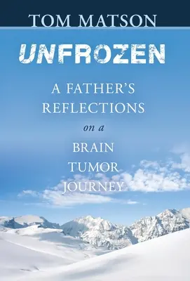 Ungefroren: Überlegungen eines Vaters zu seiner Hirntumor-Reise - Unfrozen: A Father's Reflections on a Brain Tumor Journey