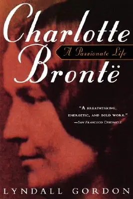 Charlotte Bronte, ein leidenschaftliches Leben - Charlotte Bronte, a Passionate Life