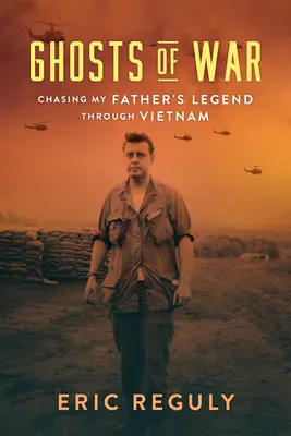 Geister des Krieges: Auf den Spuren der Legende meines Vaters durch Vietnam - Ghosts of War: Chasing My Father's Legend Through Vietnam