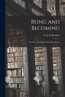 Sein und Werden; ein Essay zu einer kritischen Metaphysik (Hawkins D. J. B. (Denis John Bernard)) - Being and Becoming; an Essay Towards a Critical Metaphysic (Hawkins D. J. B. (Denis John Bernard))