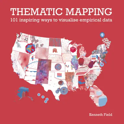 Thematisches Mapping: 101 inspirierende Wege, empirische Daten zu visualisieren - Thematic Mapping: 101 Inspiring Ways to Visualise Empirical Data