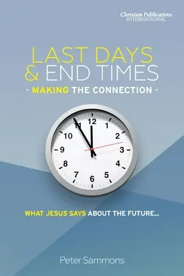 Endzeit & Endzeit - Die Verbindung herstellen: Was Jesus über die Zukunft sagt... - Last Days & End Times - Making the Connection: What Jesus says about the future...