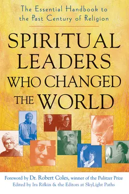 Spirituelle Führer, die die Welt veränderten: Das unverzichtbare Handbuch über das vergangene Jahrhundert der Religion - Spiritual Leaders Who Changed the World: The Essential Handbook to the Past Century of Religion