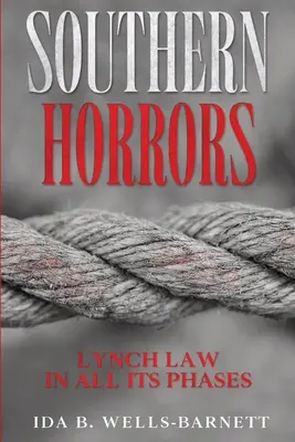 Schrecken des Südens: Die Lynchjustiz in all ihren Facetten - Southern Horrors: Lynch Law in All Its Phases