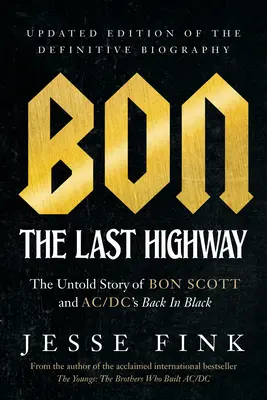 Bon: The Last Highway: Die unerzählte Geschichte von Bon Scott und AC/DC's Back in Black, Aktualisierte Ausgabe der endgültigen Biographie - Bon: The Last Highway: The Untold Story of Bon Scott and Ac/DC's Back in Black, Updated Edition of the Definitive Biography