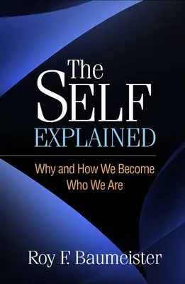 Das Selbst erklärt: Warum und wie wir werden, was wir sind - The Self Explained: Why and How We Become Who We Are