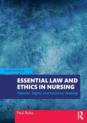 Essential Law and Ethics in Nursing: Patienten, Rechte und Entscheidungsfindung - Essential Law and Ethics in Nursing: Patients, Rights and Decision-Making