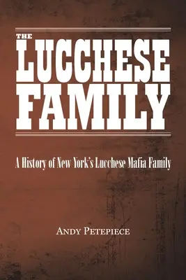 Die Lucchese-Familie: Eine Geschichte der New Yorker Lucchese-Mafiafamilie - The Lucchese Family: A History of New York's Lucchese Mafia Family
