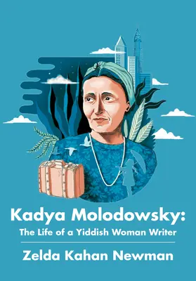Kadya Molodowsky: Das Leben einer jiddischen Schriftstellerin - Kadya Molodowsky: The Life of a Yiddish Woman Writer