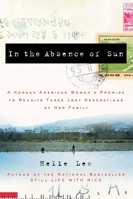 In der Abwesenheit der Sonne: Das Versprechen einer koreanisch-amerikanischen Frau, drei verlorene Generationen ihrer Familie wieder zu vereinen - In the Absence of Sun: A Korean American Woman's Promise to Reunite Three Lost Generations of Her Family