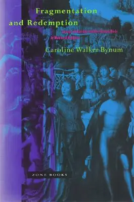 Fragmentierung und Erlösung: Aufsätze zu Geschlecht und menschlichem Körper in der mittelalterlichen Religion - Fragmentation and Redemption: Essays on Gender and the Human Body in Medieval Religion