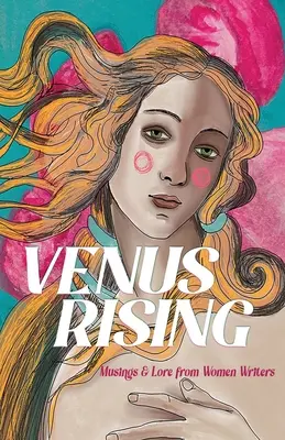 Venus Rising: Betrachtungen und Überlieferungen von Schriftstellerinnen - Venus Rising: Musings & Lore from Women Writers