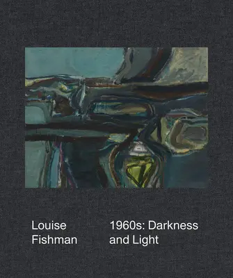 Louise Fishman: 1960er Jahre: Dunkelheit und Licht - Louise Fishman: 1960s: Darkness and Light