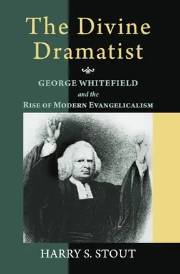 Der göttliche Dramatiker: George Whitefield und der Aufstieg des modernen Evangelikalismus - The Divine Dramatist: George Whitefield and the Rise of Modern Evangelicalism