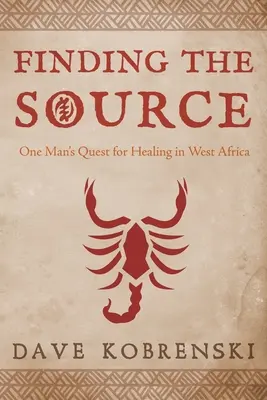 Die Suche nach der Quelle: Die Suche eines Mannes nach Heilung in Westafrika - Finding the Source: One Man's Quest for Healing in West Africa