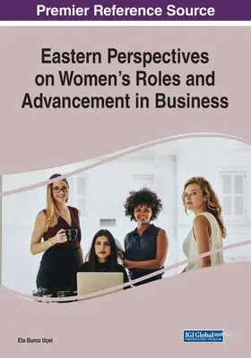 Östliche Perspektiven auf die Rolle und den Aufstieg von Frauen in der Wirtschaft - Eastern Perspectives on Women's Roles and Advancement in Business