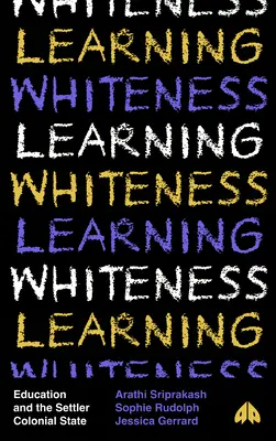 Weißsein lernen: Bildung und der koloniale Siedlerstaat - Learning Whiteness: Education and the Settler Colonial State