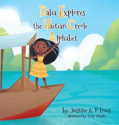 Dalia erforscht das haitianisch-kreolische Alphabet: Ein zweisprachiges Alphabetbuch für Kinder - Dalia Explores the Haitian Creole Alphabet: A Bilingual Alphabet Book for Kids