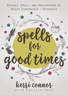 Zaubersprüche für gute Zeiten: Rituale, Zauber und Meditationen für mehr Zuversicht und Positivität - Spells for Good Times: Rituals, Spells & Meditations to Boost Confidence & Positivity