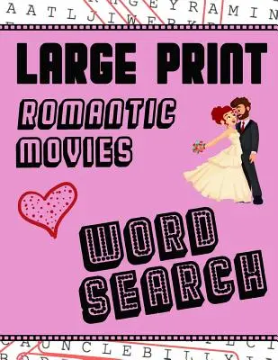 Großdruck Romantische Filme Wortsuche: Mit Liebesbildern - extra groß, für Erwachsene & Senioren - Viel Spaß beim Lösen dieser Hollywood-Romantikfilm-Wortspiele - Large Print Romantic Movies Word Search: With Love Pictures - Extra-Large, For Adults & Seniors - Have Fun Solving These Hollywood Romance Film Word F