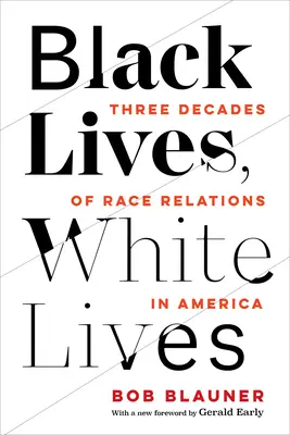 Das Leben der Schwarzen, das Leben der Weißen: Drei Jahrzehnte ethnischer Beziehungen in Amerika - Black Lives, White Lives: Three Decades of Race Relations in America