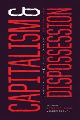 Kapitalismus und Enteignung: Corporate Canada im In- und Ausland - Capitalism and Dispossession: Corporate Canada at Home and Abroad