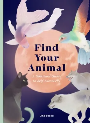 Finde dein Tier: Ein spiritueller Leitfaden zur Selbstentdeckung - Find Your Animal: A Spiritual Guide to Self-Discovery