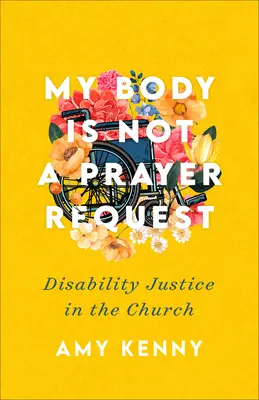 Mein Körper ist kein Gebetsanliegen: Behindertengerechtigkeit in der Kirche - My Body Is Not a Prayer Request: Disability Justice in the Church