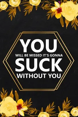 You Will Be Missed It's Gonna: Blanko liniertes Notizbuch, Abschiedsgeschenke für Mitarbeiter, Freundschaftsnotizbuch, Memories Journal, Freundschaftsnotizbuch - You Will Be Missed It's Gonna: Blank Lined Notebook, Farewell Gifts for Coworker, Friendship Notebook, Memories Journal, Friendship Notebook