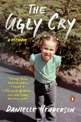Der hässliche Schrei: Wie ich zu einem Menschen wurde (trotz der schrecklichen Ratschläge meiner Großmutter) - The Ugly Cry: How I Became a Person (Despite My Grandmother's Horrible Advice)