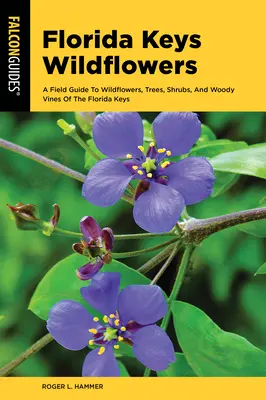 Wildblumen auf den Florida Keys: Ein Feldführer zu den Wildblumen, Bäumen, Sträuchern und holzigen Reben der Region - Wildflowers of the Florida Keys: A Field Guide to the Wildflowers, Trees, Shrubs, and Woody Vines of the Region