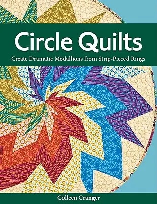 Circle Quilts - Print-on-Demand-Edition: Erstellen Sie dramatische Medaillons aus gestrickten Ringen - Circle Quilts-Print-on-Demand-Edition: Create Dramatic Medallions from Strip-Pieced Rings
