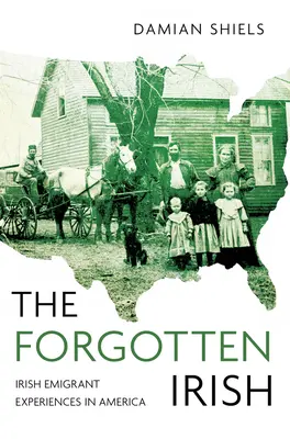 Die vergessenen Iren: Die Erfahrungen irischer Auswanderer in Amerika - The Forgotten Irish: Irish Emigrant Experiences in America