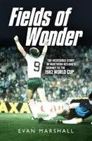 Felder der Wunder: Die unglaubliche Geschichte von Nordirlands Reise zur Fußballweltmeisterschaft 1982 - Fields of Wonder: The Incredible Story of Northern Ireland's Journey to the 1982 World Cup