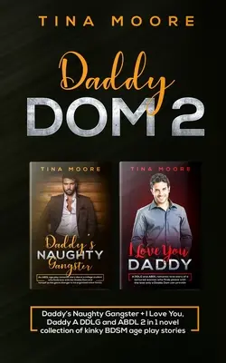 Daddy Dom 2: Daddy's Naughty Gangster + I Love You, Daddy Eine DDLG und ABDL 2 in 1 Romansammlung von kinky BDSM Altersspielgeschichten - Daddy Dom 2: Daddy's Naughty Gangster + I Love You, Daddy A DDLG and ABDL 2 in 1 novel collection of kinky BDSM age play stories