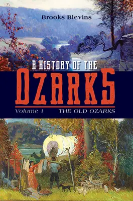 Eine Geschichte der Ozarks, Band 1: Die alten OzarksBand 1 - A History of the Ozarks, Volume 1: The Old Ozarksvolume 1