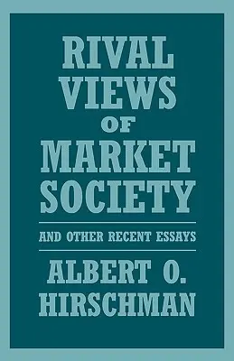 Rivalisierende Ansichten der Marktgesellschaft und andere neuere Aufsätze - Rival Views of Market Society and Other Recent Essays