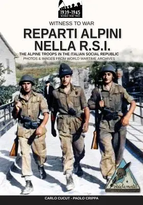 Reparti alpini nella R.S.I.: Die alpinen Truppen in der Italienischen Sozialen Republik - Reparti alpini nella R.S.I.: The alpine troops in the Italian social republic