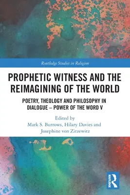 Prophetisches Zeugnis und die Neuinterpretation der Welt: Poesie, Theologie und Philosophie im Dialog - Macht des Wortes V - Prophetic Witness and the Reimagining of the World: Poetry, Theology and Philosophy in Dialogue- Power of the Word V