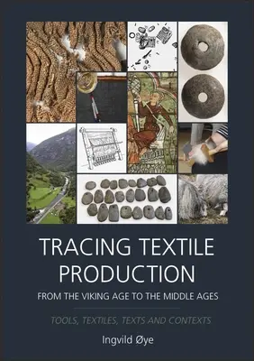 Auf den Spuren der Textilproduktion von der Wikingerzeit bis zum Hochmittelalter: Werkzeuge, Textilien, Texte und Kontexte - Tracing Textile Production from the Viking Age to the Middle Ages: Tools, Textiles, Texts and Contexts