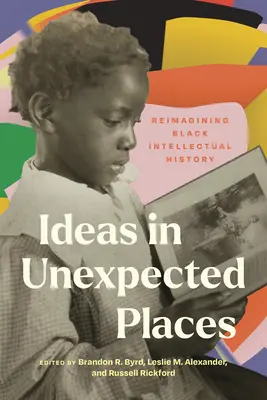 Ideen an unerwarteten Orten: Schwarze Intellektuellengeschichte neu denken - Ideas in Unexpected Places: Reimagining Black Intellectual History