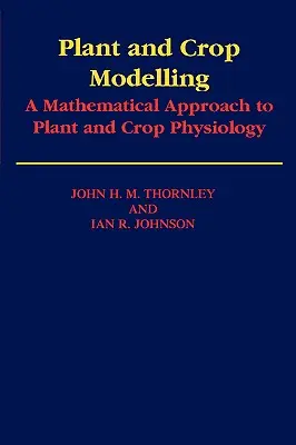Modellierung von Pflanzen und Nutzpflanzen: Eine mathematische Annäherung an die Pflanzen- und Nutzpflanzenphysiologie - Plant and Crop Modelling: A Mathematical Approach to Plant and Crop Physiology
