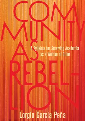 Gemeinschaft als Rebellion: Ein Lehrplan für das Überleben in der akademischen Welt als Frau of Color - Community as Rebellion: A Syllabus for Surviving Academia as a Woman of Color