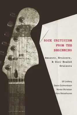 Rockkritik von den Anfängen an: Spaßmacher, Krawallmacher und kühle Kreuzfahrer - Rock Criticism from the Beginning: Amusers, Bruisers, and Cool-Headed Cruisers